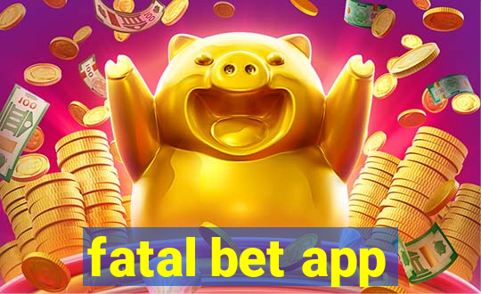 fatal bet app